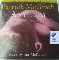 Asylum written by Patrick McGrath performed by Ian McKellen on CD (Unabridged)